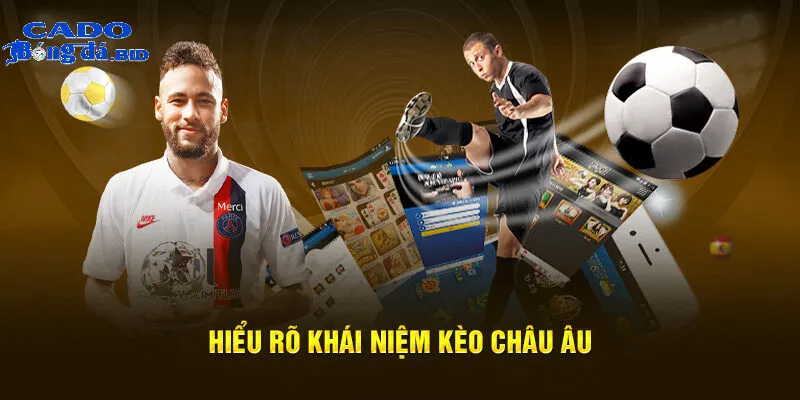 Hiểu biết về Kèo Châu Âu