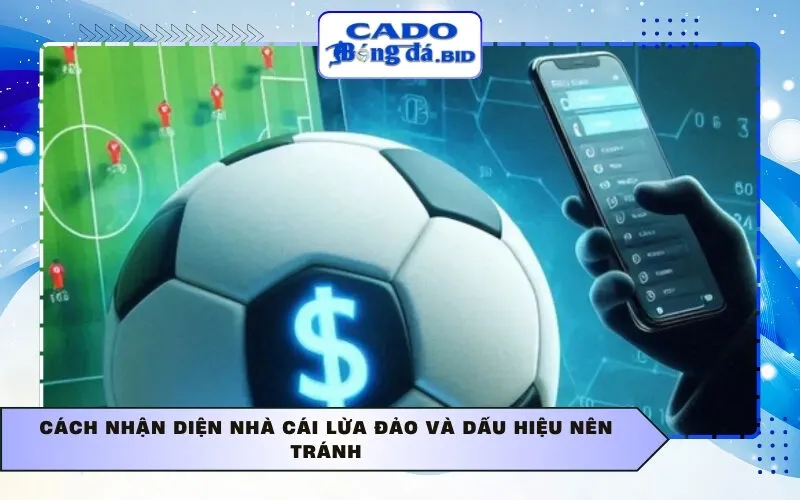 Cách nhận diện nhà cái lừa đảo và dấu hiệu nên tránh