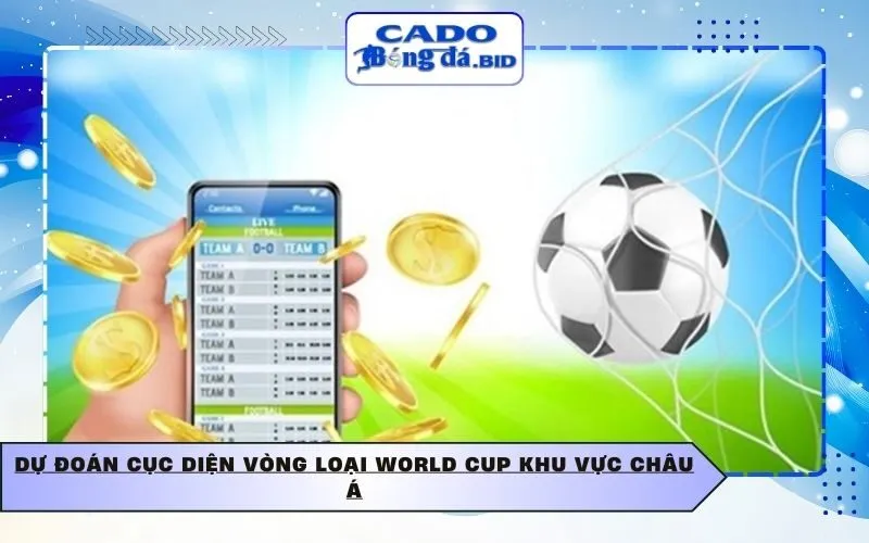 Dự đoán cục diện vòng loại World Cup khu vực Châu Á