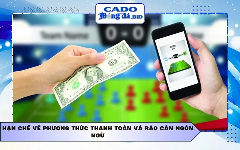 Hạn chế về phương thức thanh toán và rào cản ngôn ngữ