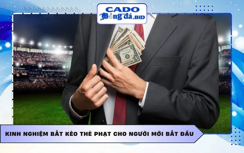 Kinh nghiệm bắt kèo thẻ phạt cho người mới bắt đầu