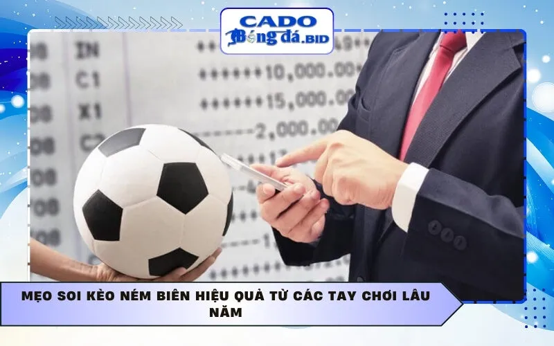 Mẹo soi kèo ném biên hiệu quả từ các tay chơi lâu năm