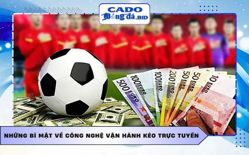 Những bí mật về công nghệ vận hành kèo trực tuyến