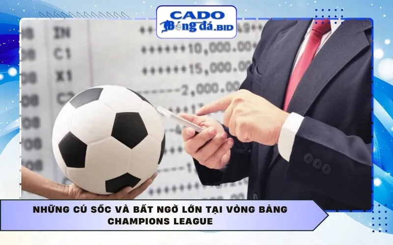 Những cú sốc và bất ngờ lớn tại vòng bảng Champions League