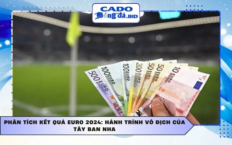 Phân tích kết quả Euro 2024: Hành trình vô địch của Tây Ban Nha